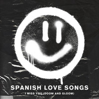 Spanish Love Songs - I Miss You (Doom and Gloom)
