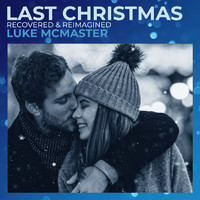 Luke McMaster - Last Christmas (Recovered & Reimagined)