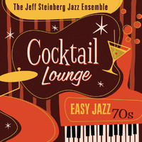 The Jeff Steinberg Jazz Ensemble - Cocktail Lounge: Easy Jazz 70s