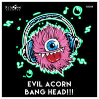 Evil Acorn - Bang Head!!!