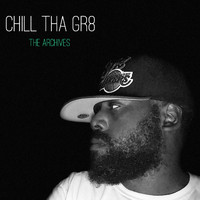 Chill Tha Gr8 - The Archives