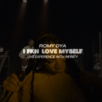 Romy Dya - I Fkn Love Myself (Live experience with Infinity)