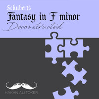 Hakan Ali Toker - Fantasy in F minor Deconstructed (After Schubert D. 940)