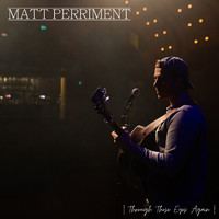 Matt Perriment - Through Those Eyes Again