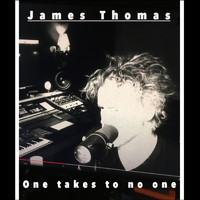 James Thomas - One Takes to No One
