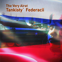 The Very Airat - Tankisty' Federacii