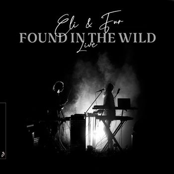 Eli & Fur - Found In The Wild (Live)