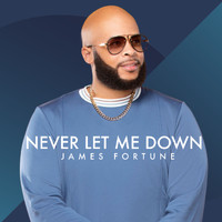 James Fortune - Never Let Me Down