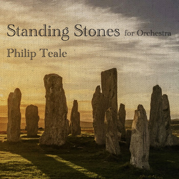 Philip Teale - Standing Stones for Orchestra
