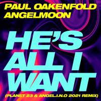 Paul Oakenfold - He's All I Want (Planet 23 & Angel.i.n.o 2021 Remixes)