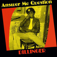 Dillinger - Answer Me Questions
