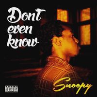 Snoopy - Don't Even Know (Explicit)