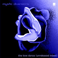 Mystic Diversions - The Love Dance (Unreleased Mixes)