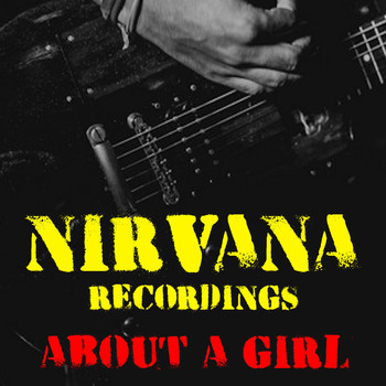 Nirvana - About A Girl Nirvana Recordings