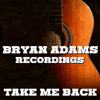 Bryan Adams - Take Me Back Bryan Adams Recordings