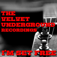 The Velvet Underground - I'm Set Free The Velvet Underground Recordings