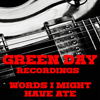 Green Day - Words I Might Have Ate Green Day Recordings