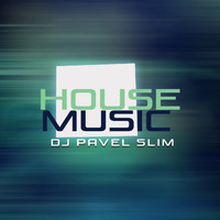 DJ Pavel Slim - House Music