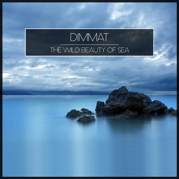 Dimmat - The Wild Beauty of Sea