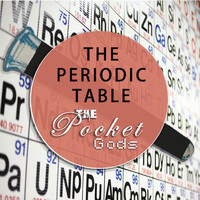 The Pocket Gods - The Periodic Table