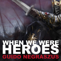 Guido Negraszus - When We Were Heroes