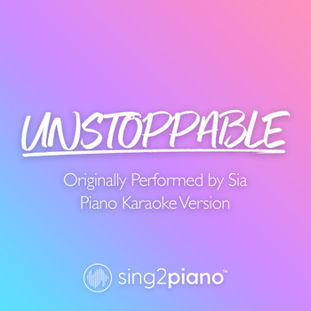 Sing2Piano - Unstoppable (Originally Performed by Sia) (Piano Karaoke Version)