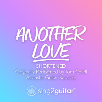 Sing2Guitar - Another Love (Shortened) [Originally Performed by Tom Odell] (Acoustic Guitar Karaoke)