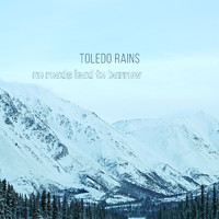 Toledo Rains - No Roads Lead To Barrow