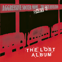 Aggressive Soccer Moms - The Fifth Revelation, Pt. 2: The Lost Album (Explicit)