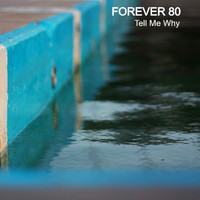 Forever 80 - Tell Me Why