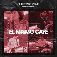 El Ultimo Viaje - El Mismo Café (Migra Sesión En Vivo)
