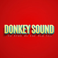 Donkey Sound - Se Hvad Du Får Mig Til