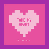 DJ InEffect - Take My Heart