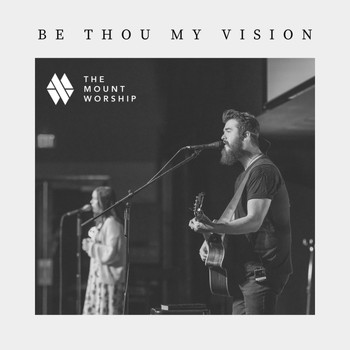 The Mount Worship - Be Thou My Vision