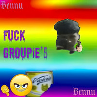 Bennu - Fuck Groupie's