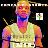 Ernest B. Asante - eXcavator Rap [Big Dollar Mix]