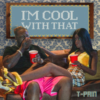 T-Pain - I'm Cool With That (Explicit)