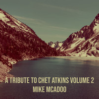Mike McAdoo - A Tribute to Chet Atkins, Vol. 2