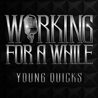 Young Quicks - Working for a While (Explicit)