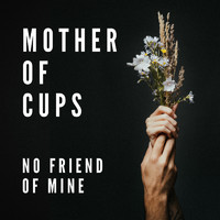 Mother of Cups - No Friend of Mine