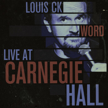 Louis C.K. - Word: Live at Carnegie Hall (Explicit)
