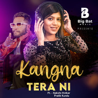 Big Bat Music (feat. Sakshi Holkar and Pratik Kundu) - Kangna Tera Ni