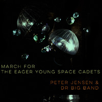 Peter Jensen & DR Big Band - March for the Eager Young Space Cadets