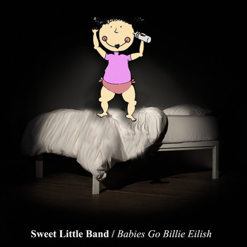 Sweet Little Band - Babies Go Billie Eilish