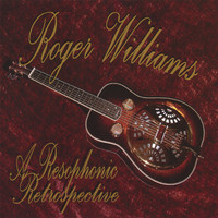 Roger Williams - A Resophonic Retrospective