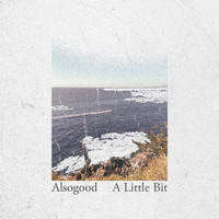 alsogood - A Little Bit