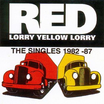 Red Lorry Yellow Lorry - Red Lorry Yellow Lorry: The Singles (1982-87)