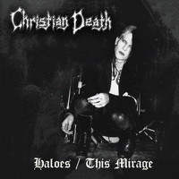 Christian Death - Haloes / This Mirage (2021 Mix)