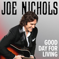Joe Nichols - Good Day for Living