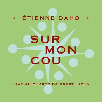 Étienne Daho - Sur mon cou (Live au Quartz de Brest, 2010 [Explicit])